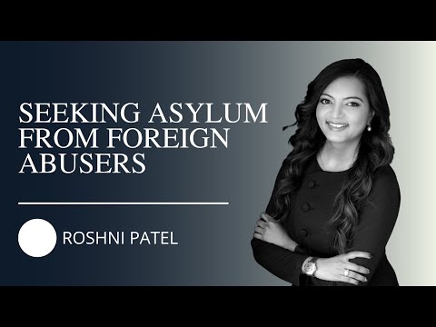 Orlando Attorney Roshni Patel and Seeking Asylum From Foreign Abusers