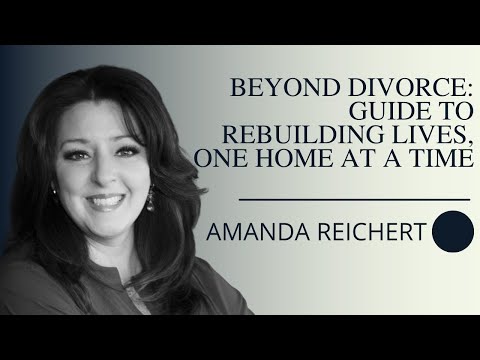 Beyond Divorce: Amanda Reichert’s Guide to Rebuilding Lives, One Home at a Time
