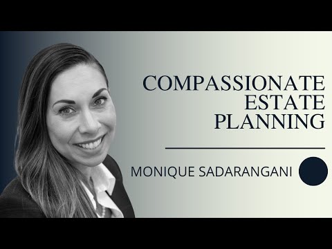 Monique Sadarangani and Compassionate Estate Planning