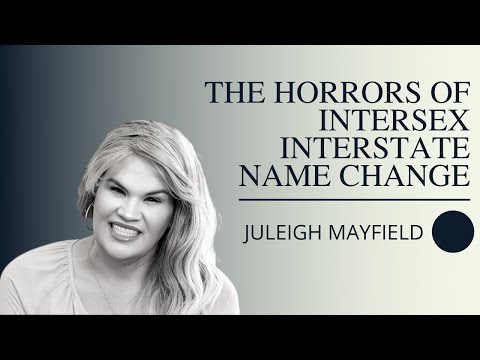 Juleigh Mayfield’s True Horror Story of Intersex Interstate Name Change
