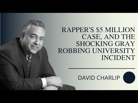 David Charlip on a Rapper’s $5 Million Case, and the Shocking Gray Robbing University Incident