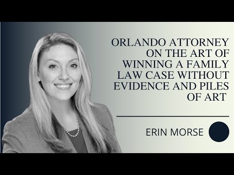 Orlando Attorney Erin Morse on the Art of Winning a Family Law Case Without Evidence and Piles of Art
